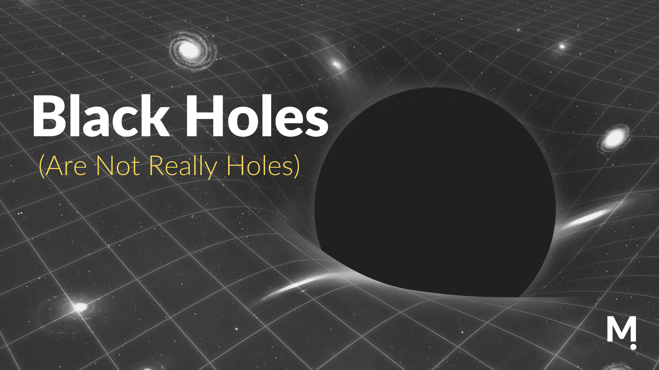 Black Holes Are Not Really Holes… Let Me Explain Montanus